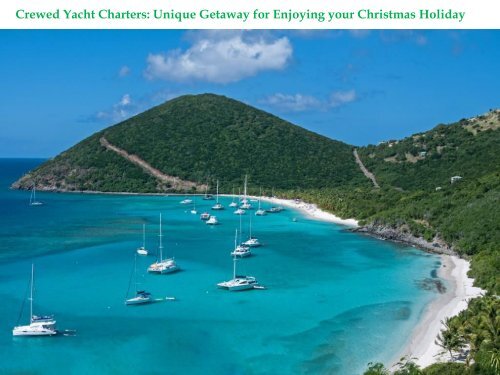 Crewed Yacht Charters Unique Getaway for Enjoying your Christmas Holiday