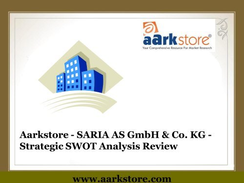 Aarkstore - SARIA AS GmbH & Co. KG - Strategic SWOT Analysis Review