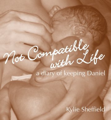 Not Compatible with Life - a diary of keeping Daniel Kylie Sheffield