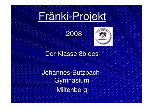 FrÃ¤nki-Projekt - Johannes-Butzbach-Gymnasium Miltenberg