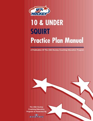 10 & UNDER SQUIRT Practice Plan Manual - USA Hockey