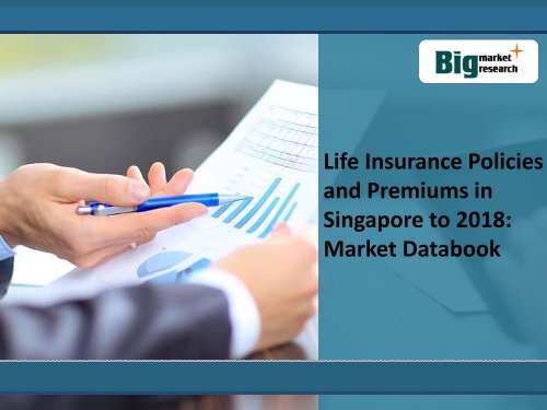 Life Insurance Policies and Premiums in Singapore to 2018: Market Databook