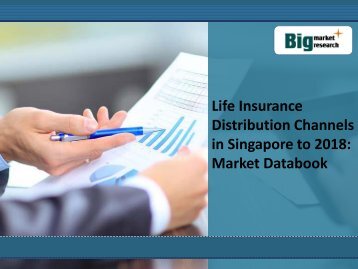 Life Insurance Distribution Channels in Singapore to 2018: Market Databook