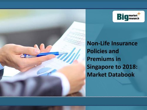 Non-Life Insurance Policies and Premiums in Singapore to 2018: Market Databook