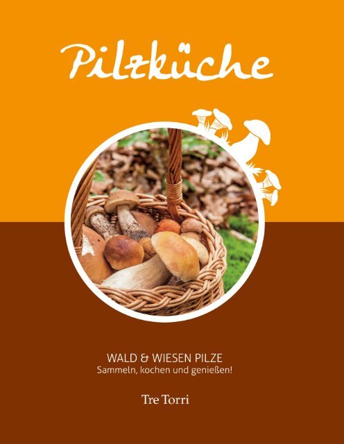 Pilzküche - Sammeln, kochen und genießen!