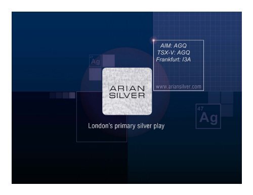 AIM: AGQ TSX-V: AGQ Frankfurt: I3A - Arian Silver Corporation