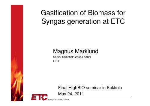 Gasification of biomass for syngas generation at ETC -MMarklund ...