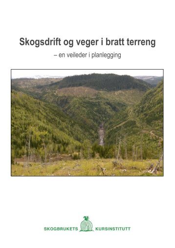 Skogsdrift og veger i bratt terreng - veileder - Skogbrukets kursinstitutt