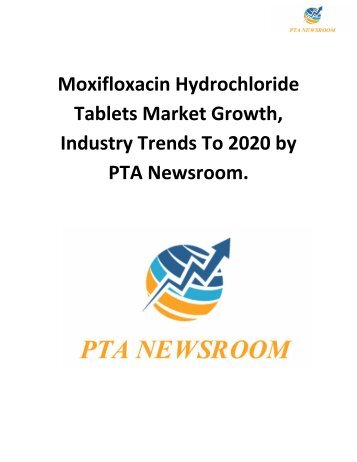 Moxifloxacin Hydrochloride Tablets Market Growth, Industry Trends To 2020 by PTA Newsroom.