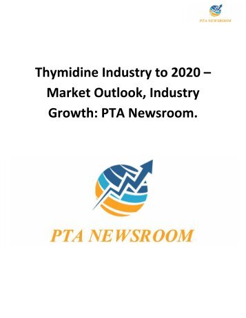 Thymidine Industry to 2020 – Market Outlook, Industry Growth: PTA Newsroom.