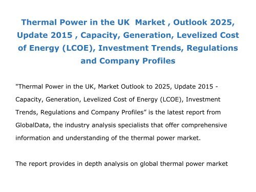 Thermal Power in the UK  Market , Outlook 2025, Update 2015 , Capacity, Generation, Levelized Cost of Energy (LCOE), Investment Trends, Regulations and Company Profiles