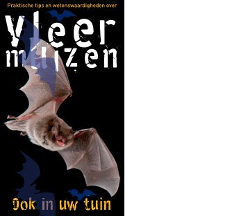 Vleermuizen, ook in uw tuin (pdf) - De Zoogdiervereniging