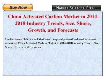 China Activated Carbon Market in 2014-2018 Industry Trends, Size, Share, Growth, and Forecasts