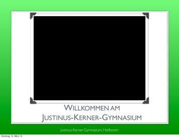 PrÃ¤sentation - Justinus-Kerner-Gymnasium