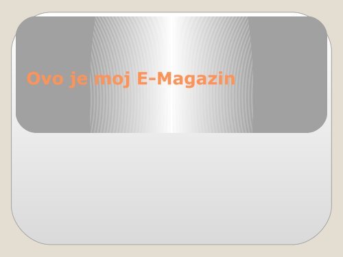 Ovo je moj E-Magazin