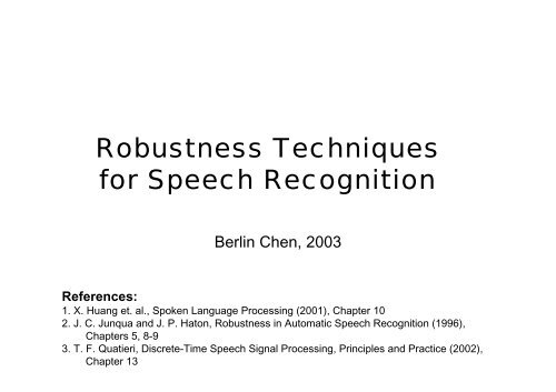 Robustness Techniques for Feature Extraction - Berlin Chen