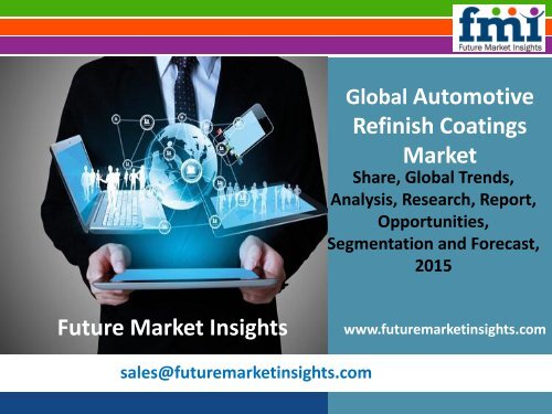 Automotive Refinish Coatings Market: Global Industry Analysis and Opportunity Assessment 2015 - 2025: Future Market Insights 