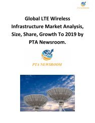Global LTE Wireless Infrastructure Market Analysis, Size, Share, Growth To 2019 by PTA Newsroom.