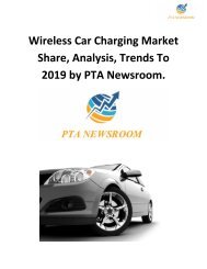 Wireless Car Charging Market Share, Analysis, Trends To 2019 by PTA Newsroom.