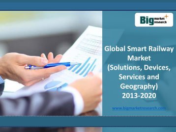 Global Smart Railway Market (Solutions, Devices, Services and Geography) to 2020