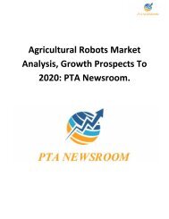 Agricultural Robots Market Analysis, Growth Prospects To 2020: PTA Newsroom.
