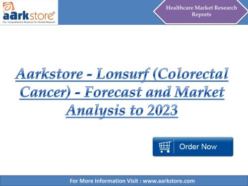 Aarkstore - Lonsurf (Colorectal Cancer) - Forecast and Market Analysis to 2023