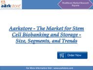 Aarkstore - The Market for Stem Cell Biobanking and Storage - Size, Segments, and Trends