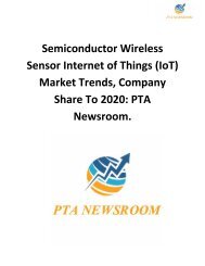 Semiconductor Wireless Sensor Internet of Things (IoT) Market Trends, Company Share To 2020: PTA Newsroom.