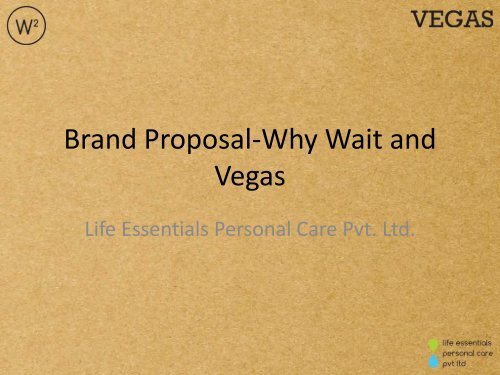 Brand Proposal-Why Wait and Vegas