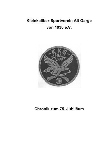 Kleinkaliber-Sportverein Alt Garge von 1930 e.V. Chronik zum 75. Jubiläum