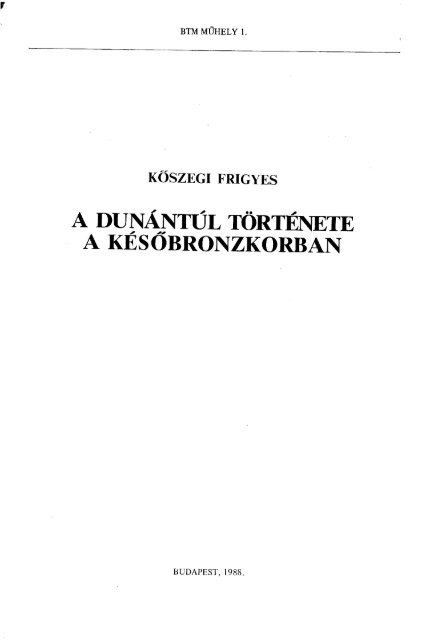 A DunÃ¡ntÃºl TÃ¶rtÃ©nete A KÃ©sÅbronzkorban (BTM mÅ±hely 1. kÃ¶tet ...