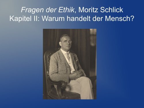 Fragen der Ethik, Moritz Schlick Kapitel II: Warum handelt ... - Ge.ch
