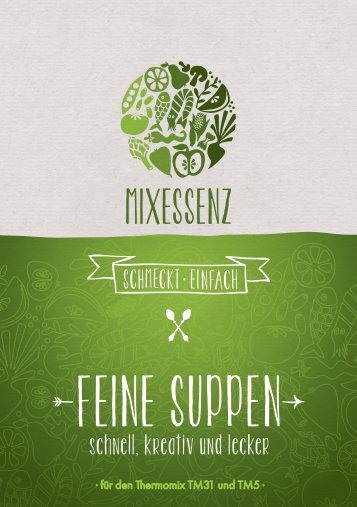 MIXESSENZ - Feine Suppen - schnell, kreativ und lecker für den Thermomix TM31 und TM5