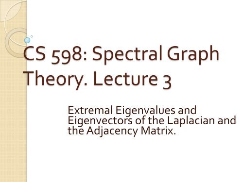 CS 598: Spectral Graph Theory: Lecture 3 - Corelab
