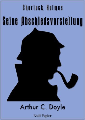 Sherlock Holmes – Seine Abschiedsvorstellung und andere Detektivgeschichten