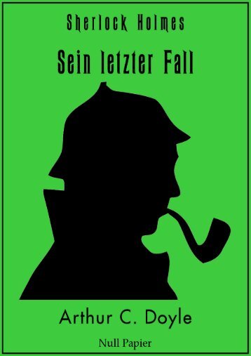 Sherlock Holmes – Sein letzter Fall und andere Geschichten: Vollständig überarbeitete, korrigierte und illustrierte Fassung