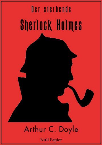 Der sterbende Sherlock Holmes: Und andere Detektivgeschichten – Illustrierte Fassung