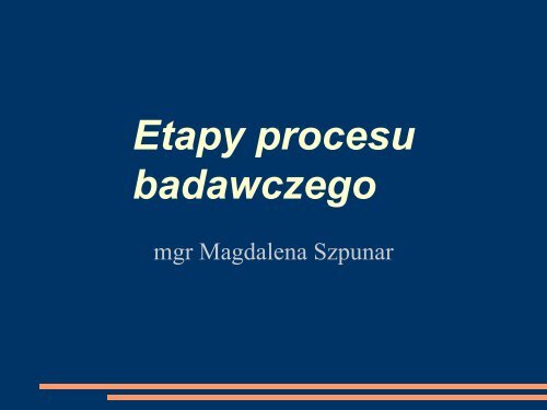 Etapy procesu badawczego.pdf - Magdalena Szpunar