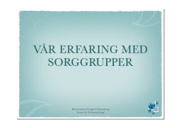VÅR ERFARING MED SORGGRUPPER - Senter for Krisepsykologi