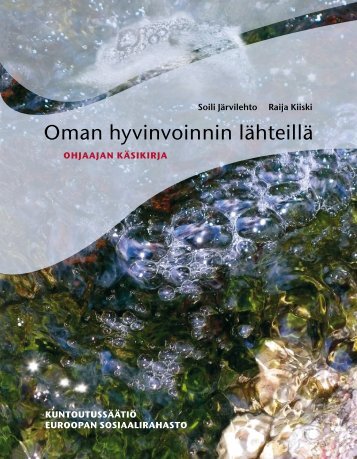 Oman hyvinvoinnin lÃ¤hteillÃ¤ - ohjaajan kÃ¤sikirja ... - KuntoutussÃ¤Ã¤tiÃ¶