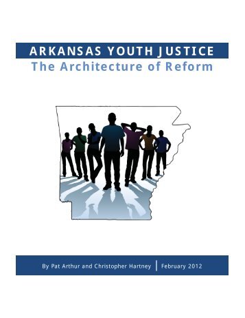 ARKANSAS YOUTH JUSTICE The Architecture of Reform