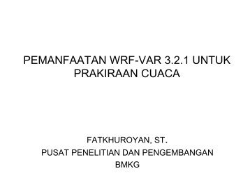 pemanfaatan wrf-var 3.2.1 untuk prakiraan cuaca - BMKG