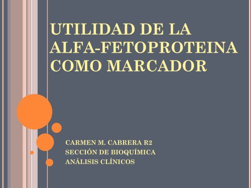 UTILIDAD DE LA ALFA-FETOPROTEINA COMO MARCADOR - hgucr