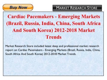 Cardiac Pacemakers - Emerging Markets (Brazil, Russia, India, China, South Africa And South Korea) 2012-2018 Market Trends, Size, Share, Growth, Analysis, and Industry