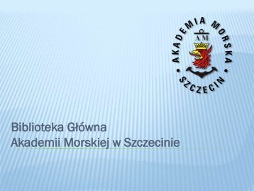 przewodnik po bibliotece - Biblioteka GÅÃ³wna - Akademia Morska w ...