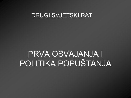 PRVA OSVAJANJA I POLITIKA POPUŠTANJA