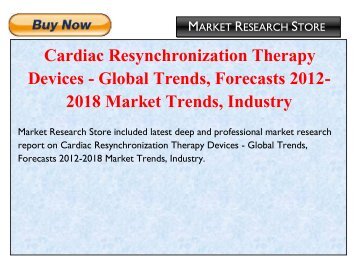 Cardiac Resynchronization Therapy Devices - Global Trends, Forecasts 2012-2018 Market Trends, Industry 