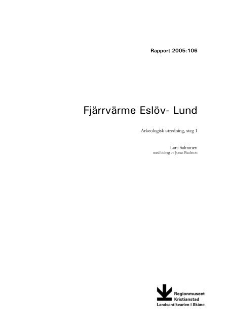 FjÃ¤rrvÃ¤rme EslÃ¶v-Lund. Arkeologisk utredning steg 1. Rapport 2005 ...