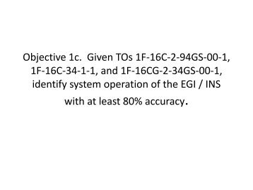 Objective 1c. Given TOs 1F-16C-2-94GS-00-1, 1F-16C-34 ... - NCATT