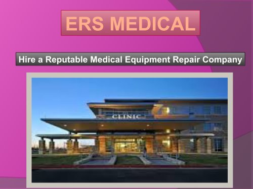 ERS MEDICAL | Hire a Reputable Medical Equipment Repair Company.